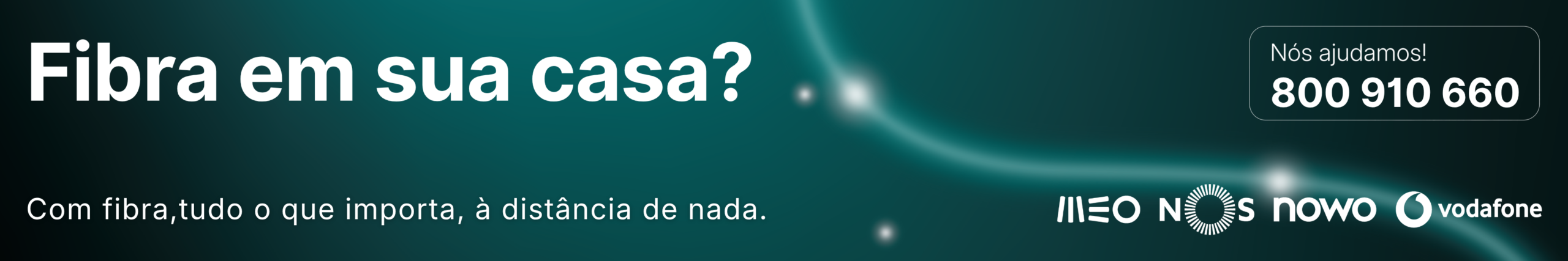 Fibra ótica em sua casa? Ligue 800910660